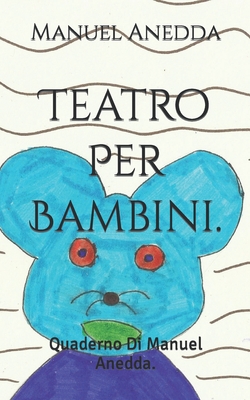 Teatro Per Bambini.: Quaderno Di Manuel Anedda. - Anedda, Manuel