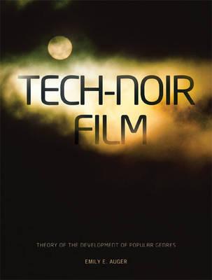 Tech-Noir Film: A Theory of the Development of Popular Genres - E. Auger, Emily