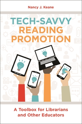 Tech-Savvy Reading Promotion: A Toolbox for Librarians and Other Educators - Keane, Nancy