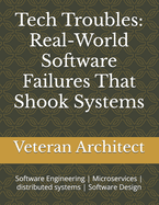 Tech Troubles: Real-World Software Failures That Shook Systems: Software Engineering Microservices distributed systems Software Design