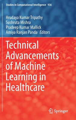 Technical Advancements of Machine Learning in Healthcare - Tripathy, Hrudaya Kumar (Editor), and Mishra, Sushruta (Editor), and Mallick, Pradeep Kumar (Editor)