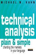 Technical Analysis Plain & Simple: Charting the Markets in Your Langauge - Kahn, Michael, and Khan, Michael