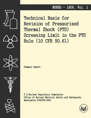 Technical Basis for Revision of the Pressurized Thermal Shock (PTS) Screening Limit in the PTS Rule (10 CFR 50.61) - U S Nuclear Regulatory Commission