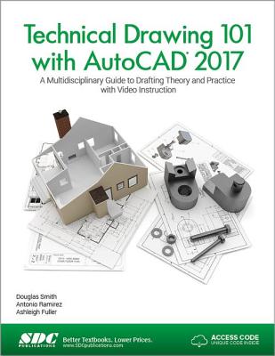 Technical Drawing 101 with AutoCAD 2017 (Including unique access code) - Smith, Douglas, and Ramirez, Antonio, and Schmidt, Jana