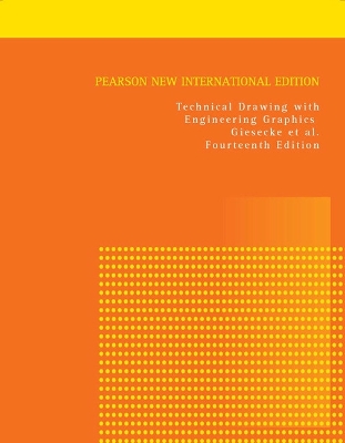 Technical Drawing with Engineering Graphics: Pearson New International Edition - Giesecke, Frederick, and Spencer, Henry, and Hill, Ivan Leroy