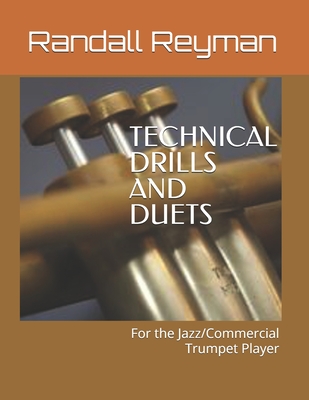 TECHNICAL DRILLS AND DUETS for the Jazz/Commercial Trumpet Player - Reyman, Randall G