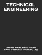 Technical Engineering: Journal, Notes, Ideas, Action Items, Checklists, Priorities, Log