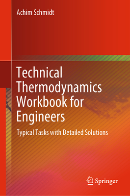 Technical Thermodynamics Workbook for Engineers: Typical Tasks with Detailed Solutions - Schmidt, Achim