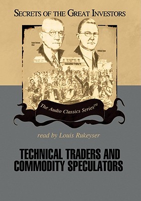 Technical Traders and Commodity Speculators Lib/E - Sennholz, Lyn M, and Babcock, Bruce, and Rukeyser, Louis (Read by)