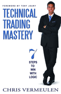 Technical Trading Mastery: 7 Steps to Win with Logic