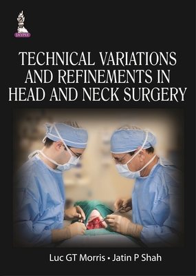 Technical Variations and Refinements in Head and Neck Surgery - Morris, Luc GT, and Shah, Jatin P