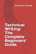 Technical Writing: The Complete Beginners' Guide.