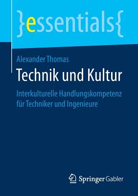 Technik Und Kultur: Interkulturelle Handlungskompetenz F?r Techniker Und Ingenieure - Thomas, Alexander, M.D.