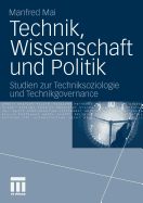 Technik, Wissenschaft Und Politik: Studien Zur Techniksoziologie Und Technikgovernance