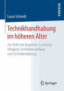 Technikhandhabung Im Hheren Alter: Zur Rolle Von Kognitiver Leistungsfhigkeit, Technikeinstellung Und Technikerfahrung