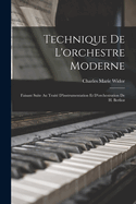 Technique de L'Orchestre Moderne: Faisant Suite Au Traite D'Instrumentation Et D'Orchestration de H. Berlioz