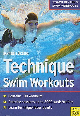 Technique Swim Workouts: Coach Blythe's Swim Workouts - Lucero, Blythe