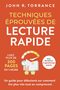 Techniques prouves de lecture rapide: Lisez plus de 300 pages en 1 heure. Un guide pour dbutants sur comment lire plus vite tout en comprenant (inclut des exercices d'apprentissage avancs)