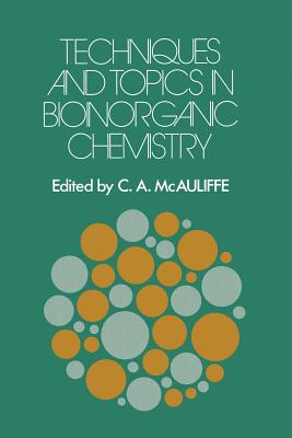 Techniques and Topics in Bioinorganic Chemistry - McAuliffe, C a