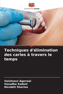 Techniques d'?limination des caries ? travers le temps