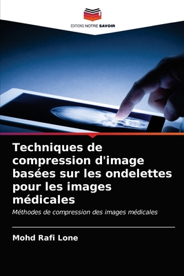 Techniques de compression d'image bas?es sur les ondelettes pour les images m?dicales - Lone, Mohd Rafi