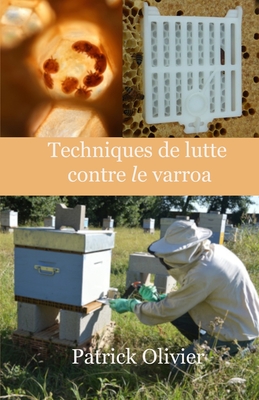 Techniques de lutte contre le varroa - Olivier, Patrick