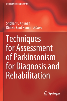 Techniques for Assessment of Parkinsonism for Diagnosis and Rehabilitation - Arjunan, Sridhar P. (Editor), and Kumar, Dinesh Kant (Editor)