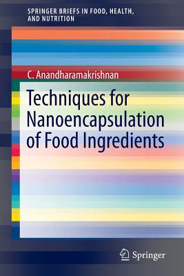 Techniques for Nanoencapsulation of Food Ingredients - Anandharamakrishnan, C