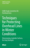 Techniques for Protecting Overhead Lines in Winter Conditions: Dimensioning, Icephobic Surfaces, De-Icing Strategies