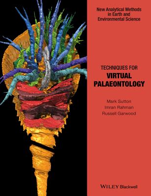 Techniques for Virtual Palaeontology - Sutton, Mark, and Rahman, Imran, and Garwood, Russell