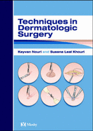 Techniques in Dermatologic Surgery - Nouri, Keyvan, and Leal-Khouri, Susana, MD