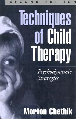 Techniques of Child Therapy: Psychodynamic Strategies - Chethik, Morton, MSW