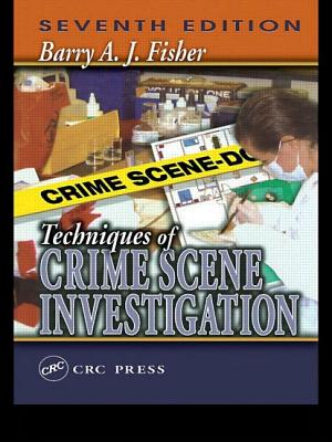 Techniques of Crime Scene Investigation, Fifth Edition - Fisher, Barry A J, and Fisher, David R