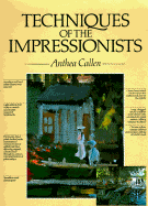 Techniques of the Impressionists - Callen, Anthea, Ms.