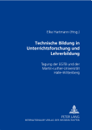 Technische Bildung in Unterrichtsforschung Und Lehrerbildung: Tagung Der Egtb Und Der Martin-Luther-Universitaet Halle-Wittenberg