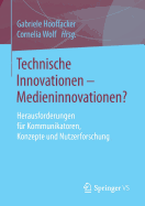 Technische Innovationen - Medieninnovationen?: Herausforderungen Fur Kommunikatoren, Konzepte Und Nutzerforschung