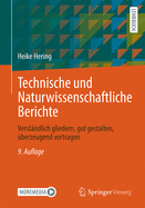 Technische Und Naturwissenschaftliche Berichte: Verst?ndlich Gliedern, Gut Gestalten, ?berzeugend Vortragen