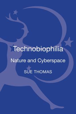 Technobiophilia: Nature and Cyberspace - Thomas, Sue