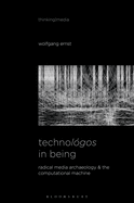 Technolgos in Being: Radical Media Archaeology & the Computational Machine