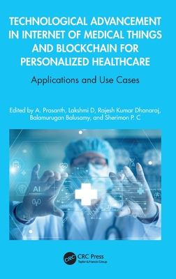 Technological Advancement in Internet of Medical Things and Blockchain for Personalized Healthcare: Applications and Use Cases - Prasanth, A (Editor), and D, Lakshmi (Editor), and Dhanaraj, Rajesh Kumar (Editor)