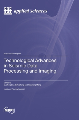 Technological Advances in Seismic Data Processing and Imaging - Liu, Guofeng (Guest editor), and Zhang, Zhifu (Guest editor), and Meng, Xiaohong (Guest editor)