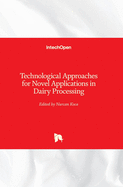 Technological Approaches for Novel Applications in Dairy Processing