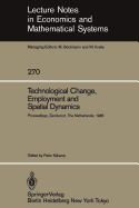 Technological Change, Employment and Spatial Dynamics: Proceedings of an International Symposium on Technological Change and Employment: Urban and Regional Dimensions Held at Zandvoort, the Netherlands April 1-3, 1985