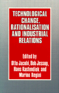 Technological Change, Rationalisation, and Industrial Relations - Jacobi, Otto (Editor), and Jessop, Bob (Editor), and Regini, Marino (Editor)