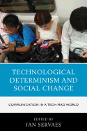Technological Determinism and Social Change: Communication in a Tech-Mad World