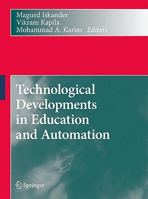 Technological Developments in Education and Automation - Iskander, Magued (Editor), and Kapila, Vikram (Editor), and Karim, Mohammad A (Editor)