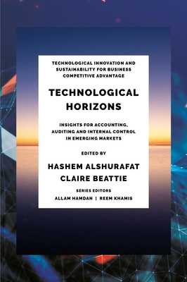 Technological Horizons: Insights for Accounting, Auditing and Internal Control in Emerging Markets - Alshurafat, Hashem (Editor), and Beattie, Claire (Editor)