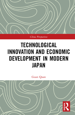 Technological Innovation and Economic Development in Modern Japan - Quan, Guan