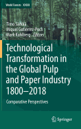 Technological Transformation in the Global Pulp and Paper Industry 1800-2018: Comparative Perspectives