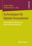 Technologien Fur Digitale Innovationen: Interdisziplinare Beitrage Zur Informationsverarbeitung